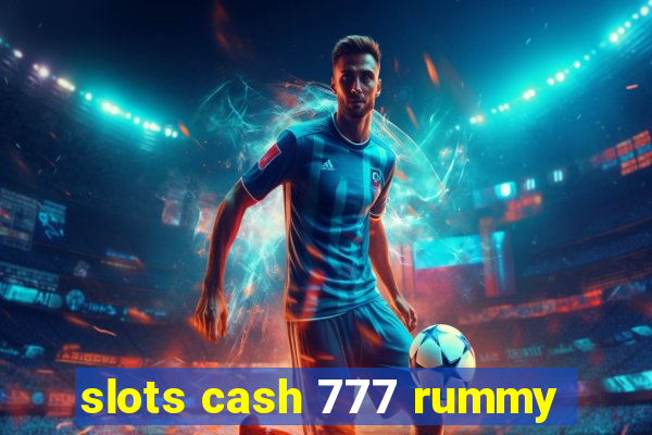 slots cash 777 rummy