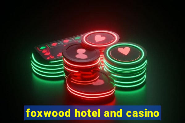 foxwood hotel and casino