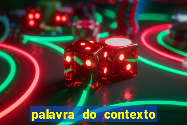 palavra do contexto de hoje 488