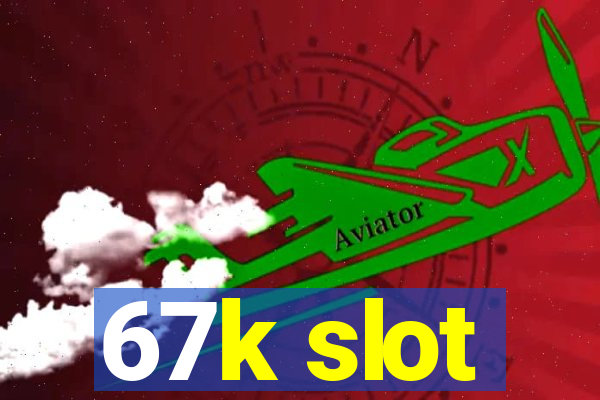 67k slot