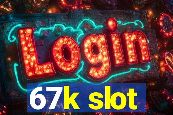 67k slot