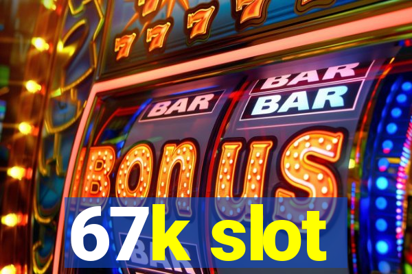 67k slot