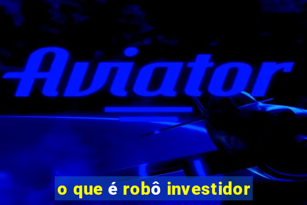 o que é robô investidor