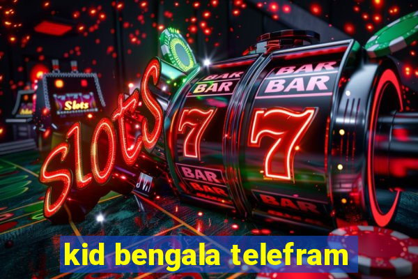 kid bengala telefram