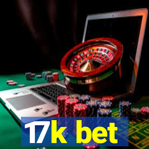 17k bet