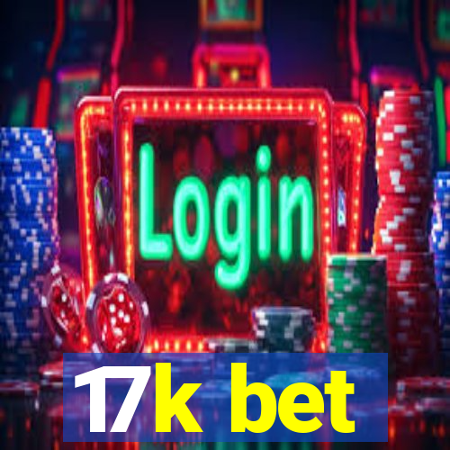 17k bet