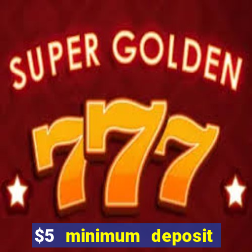 $5 minimum deposit casino australia 2017