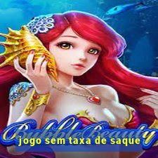 jogo sem taxa de saque