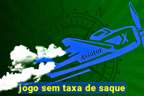 jogo sem taxa de saque