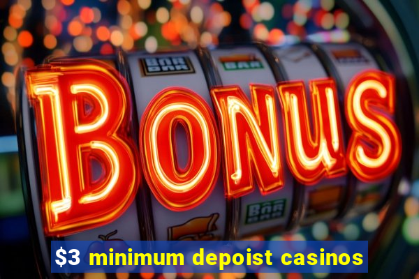 $3 minimum depoist casinos