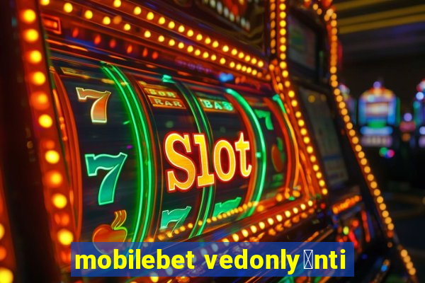 mobilebet vedonly枚nti