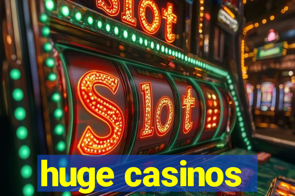 huge casinos