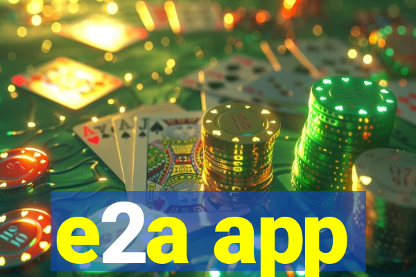 e2a app