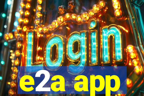 e2a app