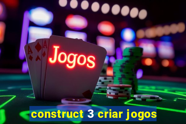 construct 3 criar jogos