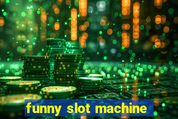 funny slot machine