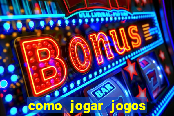 como jogar jogos de azar