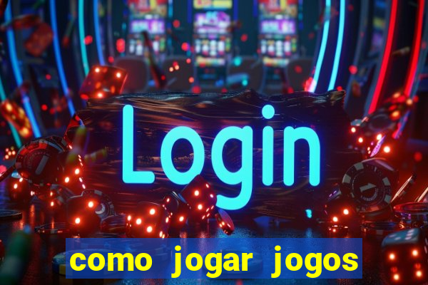 como jogar jogos de azar