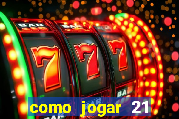 como jogar 21 contando cartas