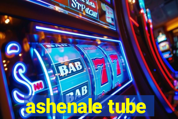 ashenale tube