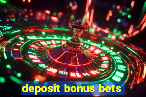 deposit bonus bets