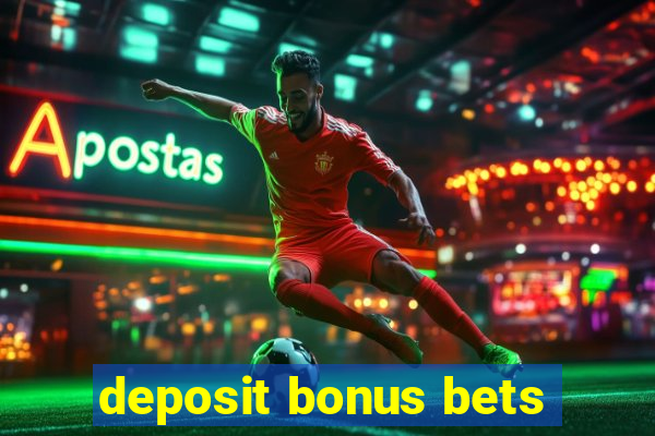 deposit bonus bets