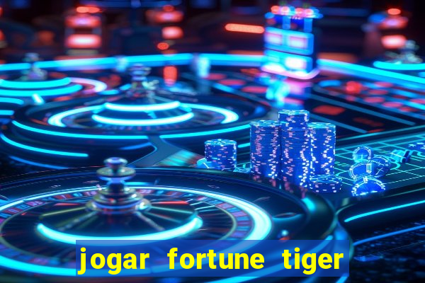 jogar fortune tiger de graca