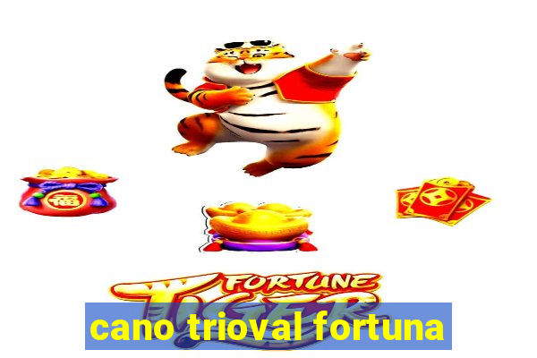 cano trioval fortuna