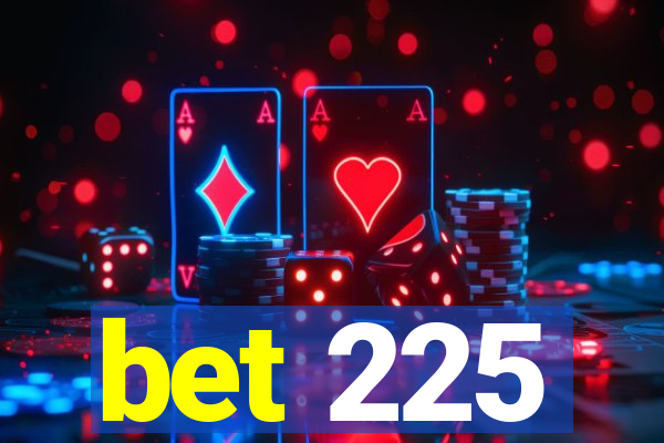 bet 225