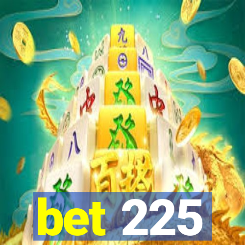 bet 225