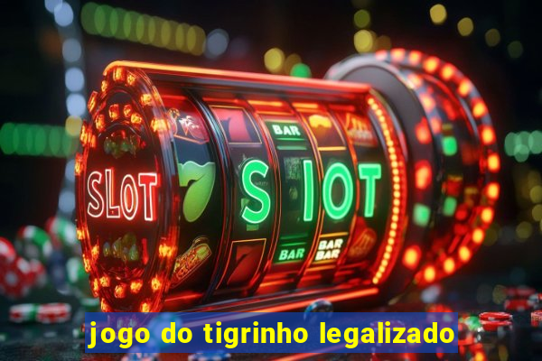 jogo do tigrinho legalizado