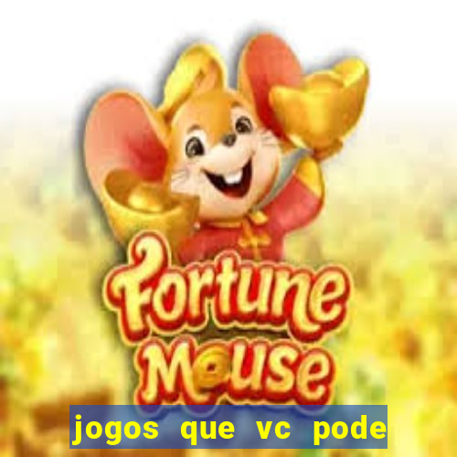 jogos que vc pode ganhar dinheiro