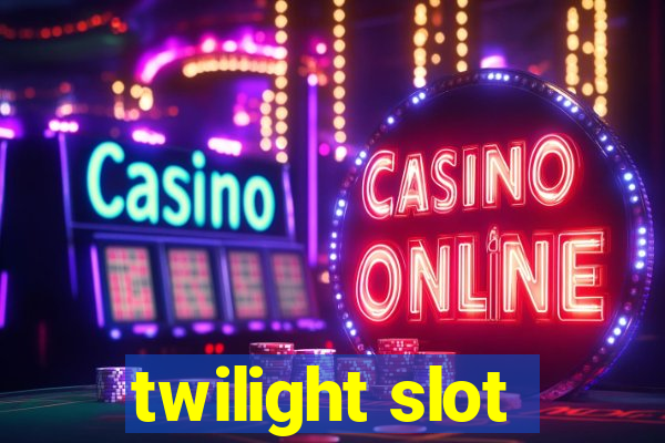 twilight slot