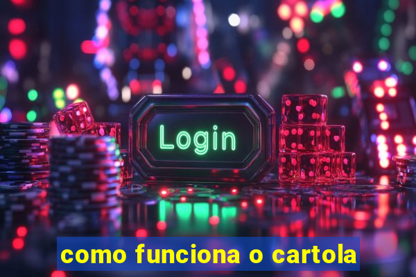 como funciona o cartola