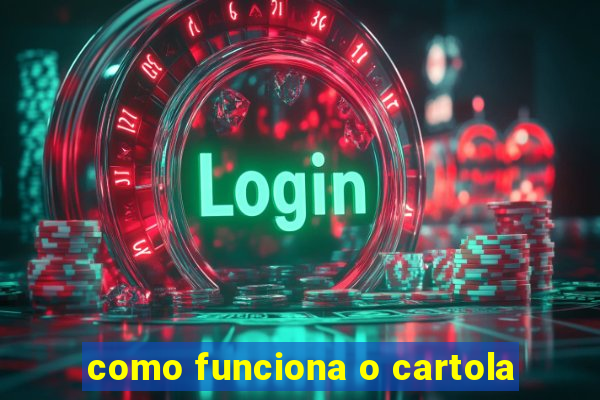 como funciona o cartola