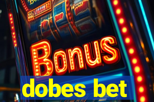 dobes bet