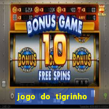 jogo do tigrinho de ganhar dinheiro de verdade