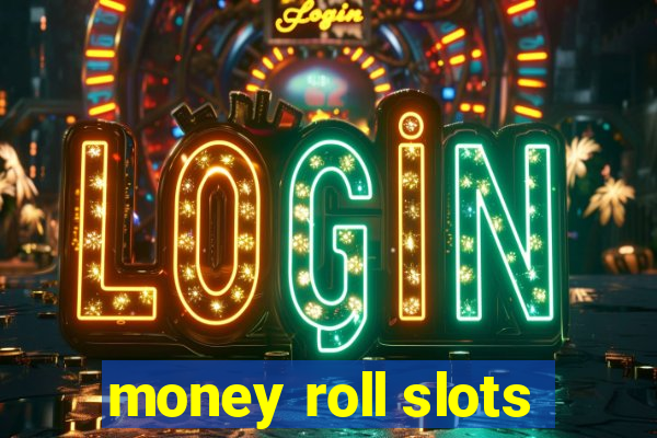 money roll slots