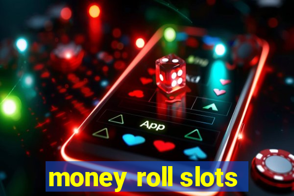 money roll slots