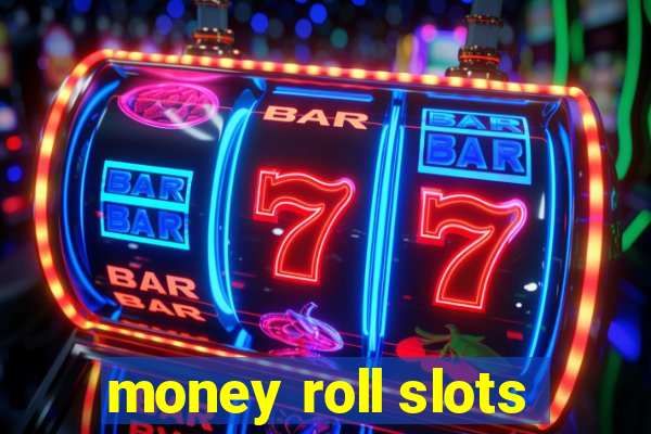 money roll slots