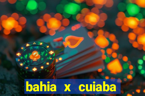 bahia x cuiaba onde assistir