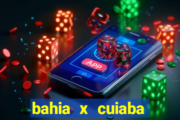 bahia x cuiaba onde assistir