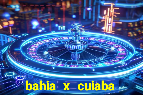 bahia x cuiaba onde assistir