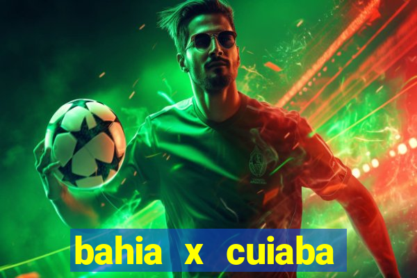 bahia x cuiaba onde assistir