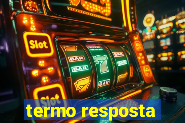 termo resposta