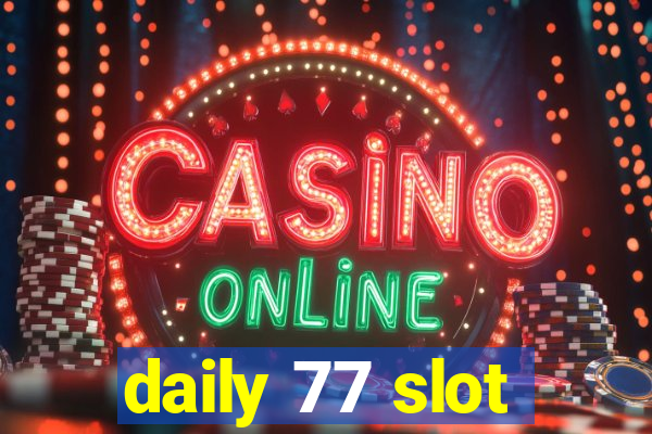 daily 77 slot