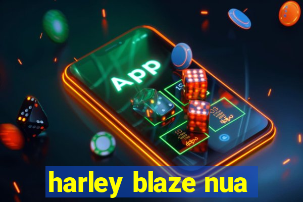 harley blaze nua