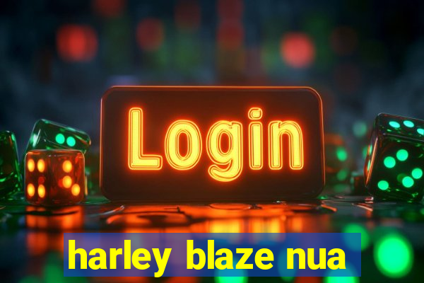 harley blaze nua