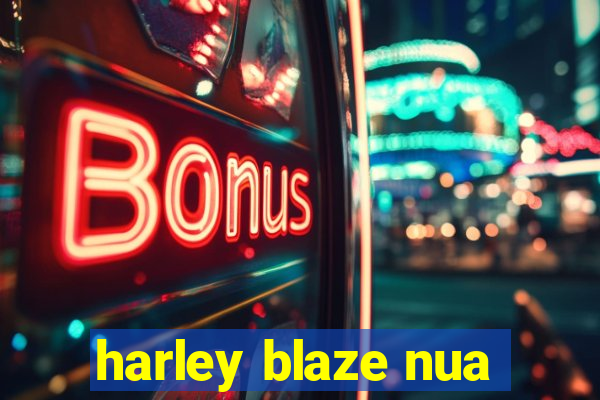 harley blaze nua