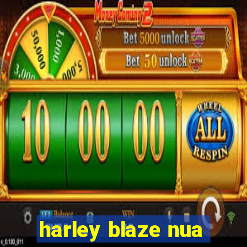 harley blaze nua